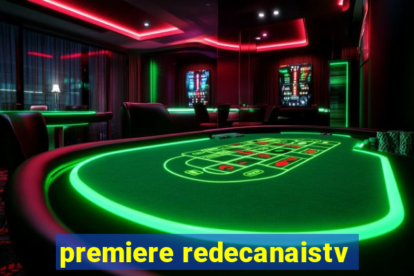 premiere redecanaistv